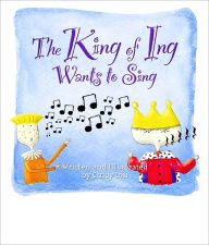 Title: The King of Ing Wants to Sing, Author: Cindy Lou