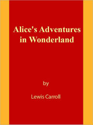 Title: Alice's Adventures in Wonderland [NOOK eBook classics with optimized navigation], Author: Lewis Carroll