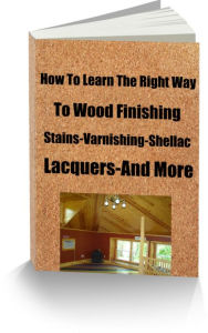Title: How To Learn The Right Way To Wood Finishing Water Stains, Stain Brushing, Preparation, Varnish And Shellac, Rubbing, Polishing and More, Author: Larry Hall