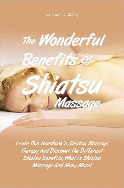 The Wonderful Benefits Of Shiatsu Massage: Learn This Handbook's