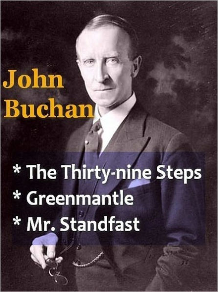 John Buchan - Vol I - The Thirty-nine Steps, Greenmantle, & Mr. Standfast