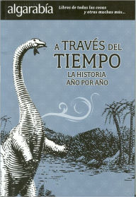 Title: A traves del tiempo. La historia, por anos, Author: María Montes de Oca