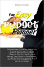 Your Easy Budget Planner: This Ultimate Guide Will Teach You Superb Saving Money Ideas, Effective Tips On How To Save Money, Easy Ways To Save Money, How To Do Online Budgeting And A Whole Lot More!