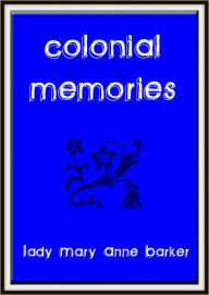 Title: Colonial Memories, Author: Lady Mary Anne Barker