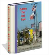 Title: Cutting The Red Tape, a guide to working with FEMA, Author: Verne Kelley