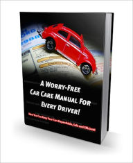 Title: A Worry-free Car Care Manual For Every Driver, Author: Anonymous