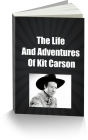 The Life and Adventures of Kit Carson, the Nestor of the Rocky Mountains, from Facts Narrated by Himself