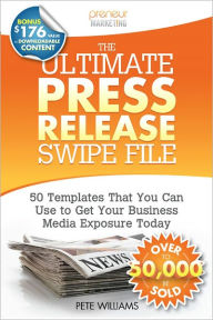 The Ultimate Press Release Swipe File: 50 Templates That You Can Use to Get Your Business Media Exposure Today