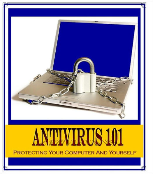Antivirus 101: Protecting your Computer and Yourself