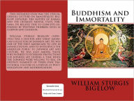 Title: Buddhism and Immortality, Author: William Sturgis Bigelow