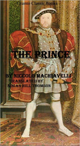 Title: The Prince by Niccolo Machiavelli ( translated by Ninian Hill Thomson), Author: Niccolò Machiavelli