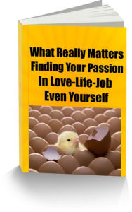 What Really Matters-Finding Your Passion-In Love-Life-Job Even Yourself
