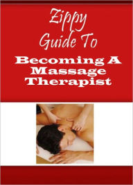 Title: Zippy Guide To Becoming Massage Therapist, Author: Zippy Guide