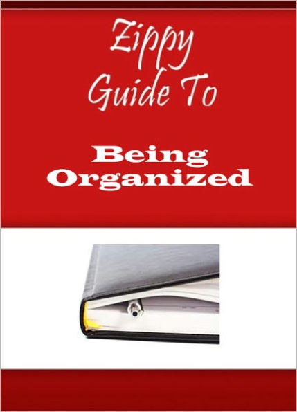 Zippy Guide To Being Organized