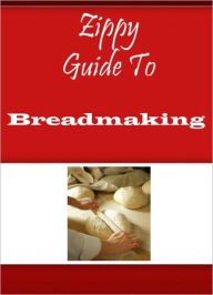 Title: Zippy Guide To Breadmaking, Author: Zippy Guide