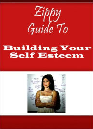 Title: Zippy Guide To Building Your Self Esteem, Author: Zippy Guide