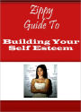 Zippy Guide To Building Your Self Esteem