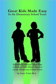 Title: Great Kids Made Easy: In the Elementary Years, Author: Larry Tobin