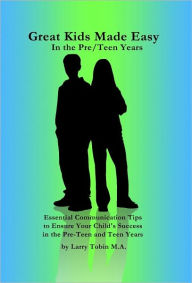 Title: Great Kids Made Easy: In Pre/Teen Years, Author: Larry Tobin