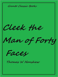 Title: Cleek the Man of Forty Faces by Thomas W. Hanshew, Author: Thomas Hanshew