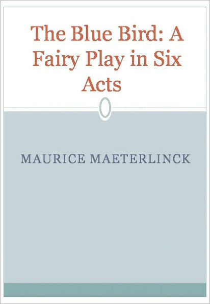 The Blue Bird: A Fairy Play in Six Acts 