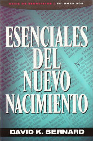 Title: Esenciales del Nuevo Naciemiento, Author: David K. Bernard