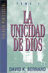 Title: La Unicidad de Dios, Author: David K. Bernard