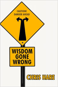 Title: Wisdom Gone Wrong, Author: Chris Hare