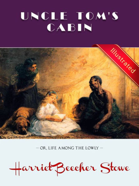 UNCLE TOM'S CABIN: LIFE AMONG THE LOWLY / HARRIET BEECHER STOWE / ILLUSTRATED / FLT CLASSICS