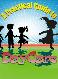 A Practical Guide to Day Care