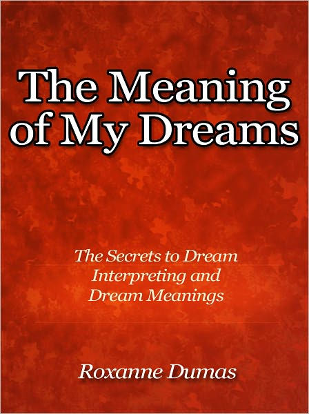 The Meaning Of My Dreams The Secrets To Dream Interpreting And Dream