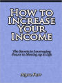 How to Increase Your Income - The Secrets to Leveraging Power to Moving up in Life