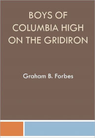 Title: Boys of Columbia High on the Gridiron, Author: Graham B. Forbes