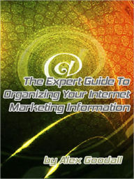 Title: The Expert Guide To Organizing Your Internet Marketing Information, Author: MyAppBuilder