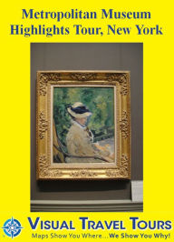 Title: METROPOLITAN MUSEUM HIGHLIGHTS TOUR, NEW YORK - A Self-guided Pictorial Walking Tour, Author: Melissa Ruttanai