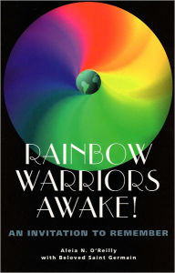 Title: Rainbow Warriors Awake! An Invitation to Remember, Author: Aleia N. O'Reilly