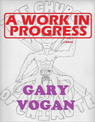 Title: A Work in Progress, Author: Gary Vogan