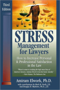 Title: Stress Management for Lawyers: How to Increase Personal and Professional Satisfaction in the Law, Author: Amiram Elwork