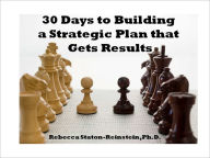 Title: 30 Days to Building a Strategic Plan that Gets Results, Author: Rebecca Staton-Reinstein