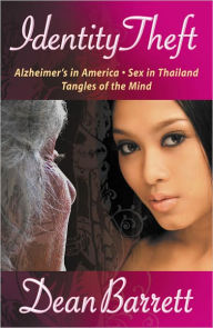 Title: IDENTITY THEFT: ALZHEIMER'S IN AMERICA, SEX IN THAILAND, TANGLES OF THE MIND, Author: Dean Barrett