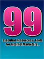 99 Essential Resources And Tools For Internet Marketers