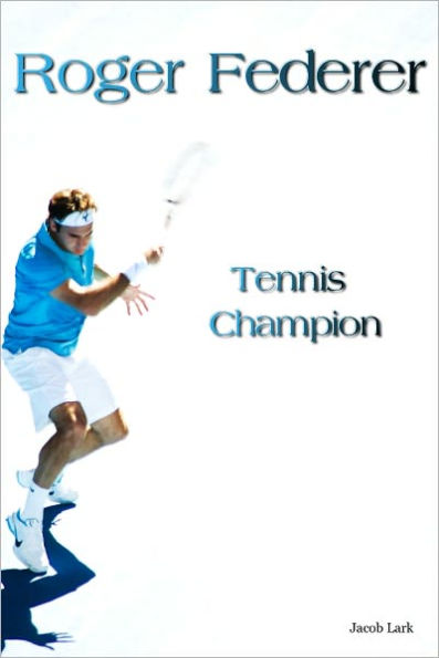 Roger Federer: Tennis Champion