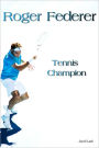 Roger Federer: Tennis Champion