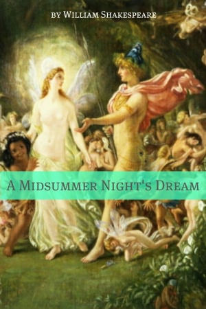A Midsummer Night's Dream (Annotated with Biography and Critical Essay)