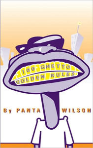 Title: 100 GHETTO GOLDEN RULES, Author: PANTA WILSON