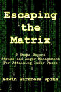 Escaping the Matrix: 8 Steps Beyond Stress and Anger Management For Attaining Inner Peace