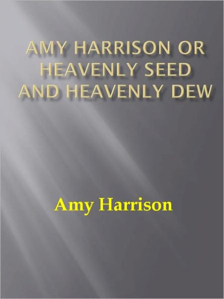 Amy Harrison or Heavenly Seed and Heavenly Dew w/ DirectLink Technology (A Classic Religious Commentary)