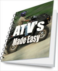 Title: ATV All Terrain Vehicles Made Easy: ATV All-Terrain Vehicle Buying, Driving, and Safety Tips and Techniques, Author: Julio R. Cress
