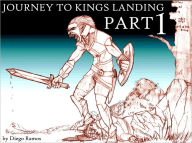 Title: JOURNEY TO KINGS LANDING ---- PART 1, Author: Diego Ramos