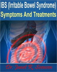 Title: IBS (Irritable Bowel Syndrome) Symptoms And Treatments, Author: Dr. Janet R. Svensen